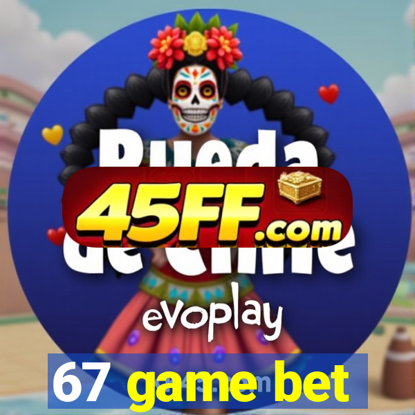 67 game bet